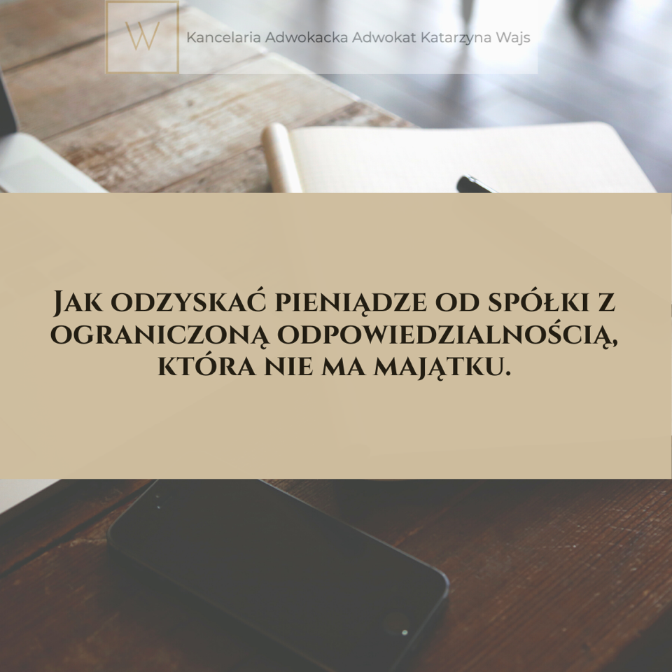 Jak odzyskać pieniądze od spółki z ograniczoną odpowiedzialnością, która nie ma majątku.